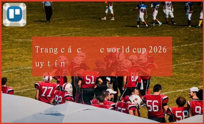 Trang cá cược world cup 2026 uy tín