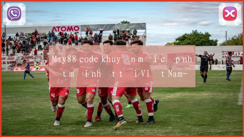May88 code khuyến mãi cập nhật mới nhất tại Việt Nam